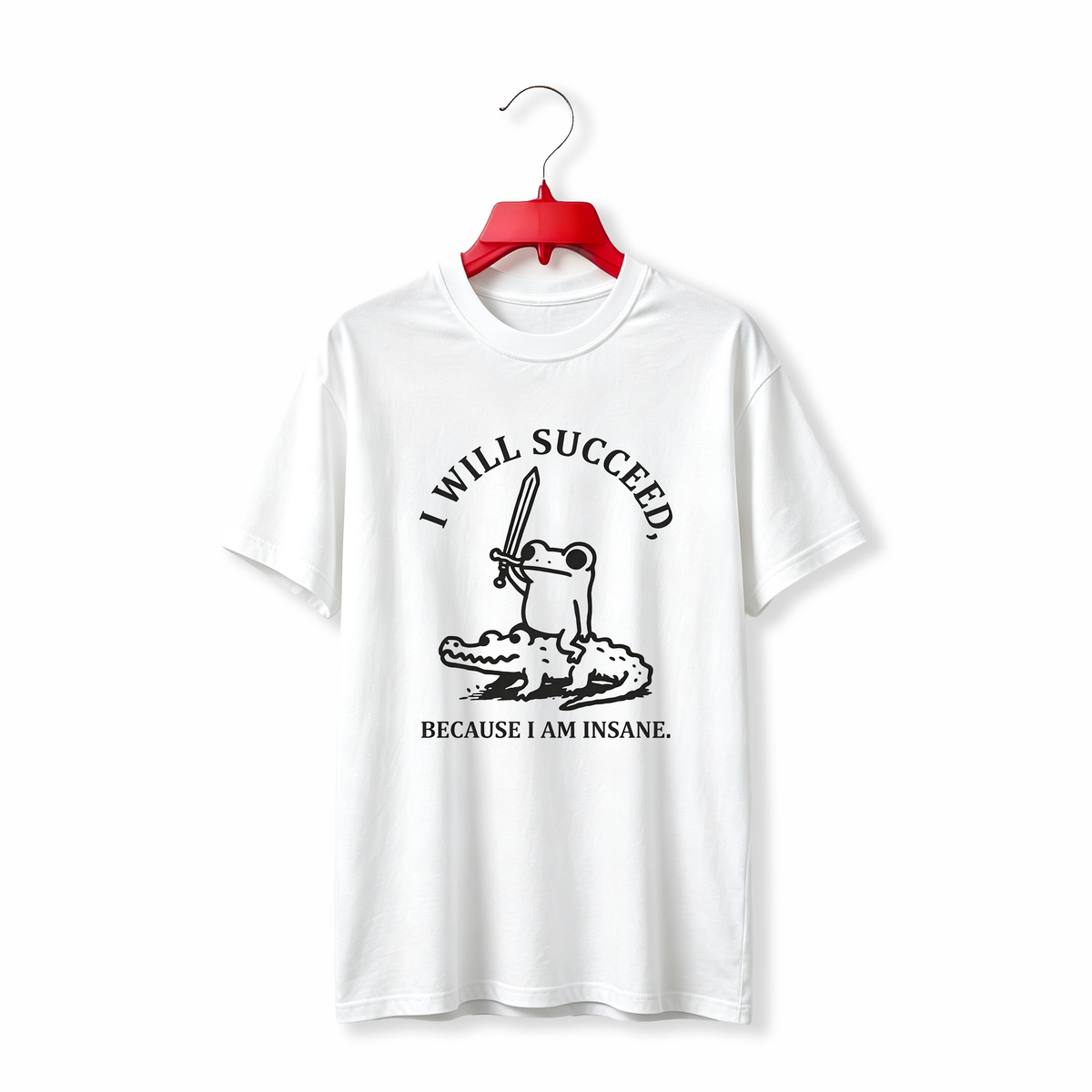 "I Will Succeed Because I Am Insane" TEE