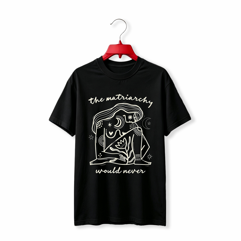 "The Matriarchy Would Never" TEE