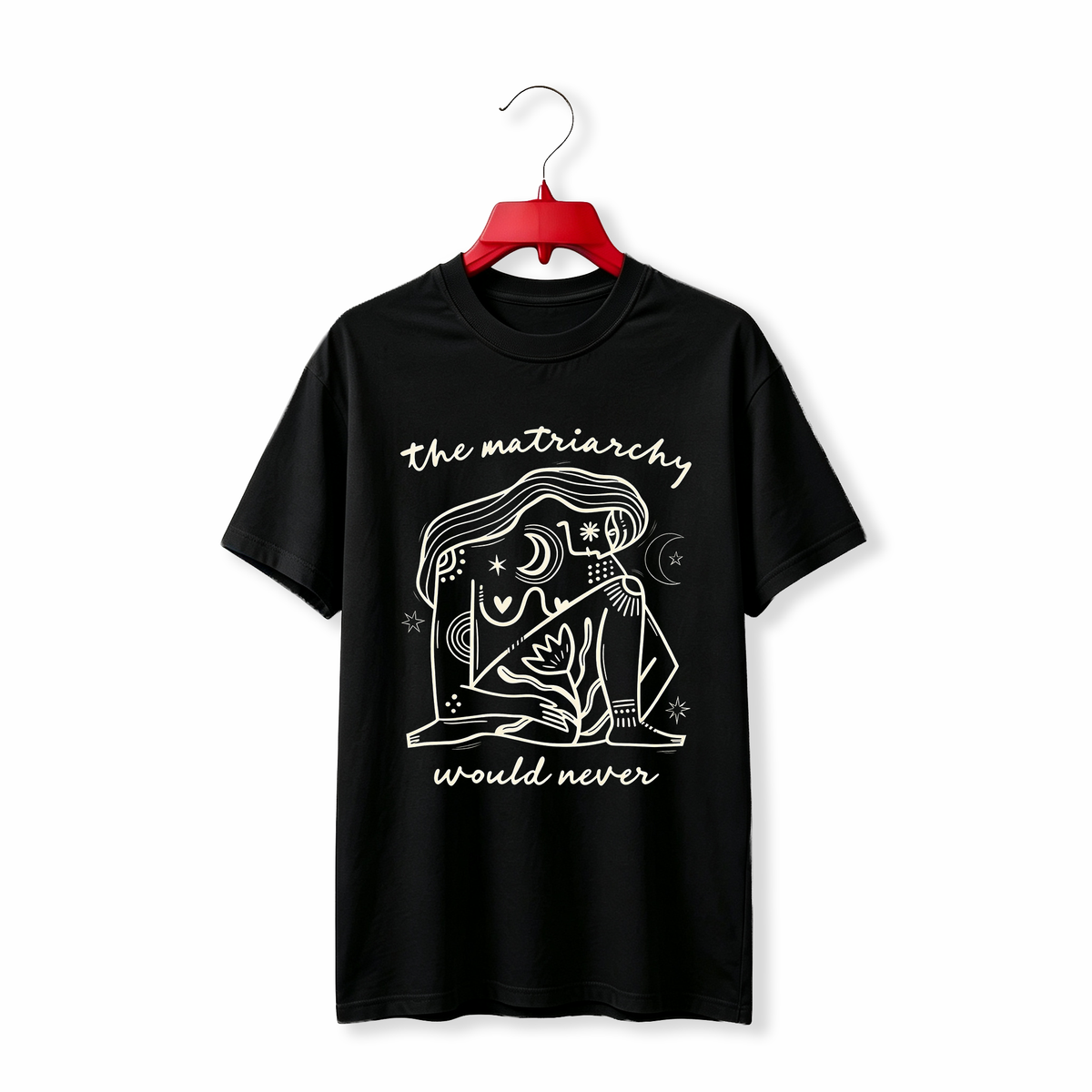 "The Matriarchy Would Never" TEE