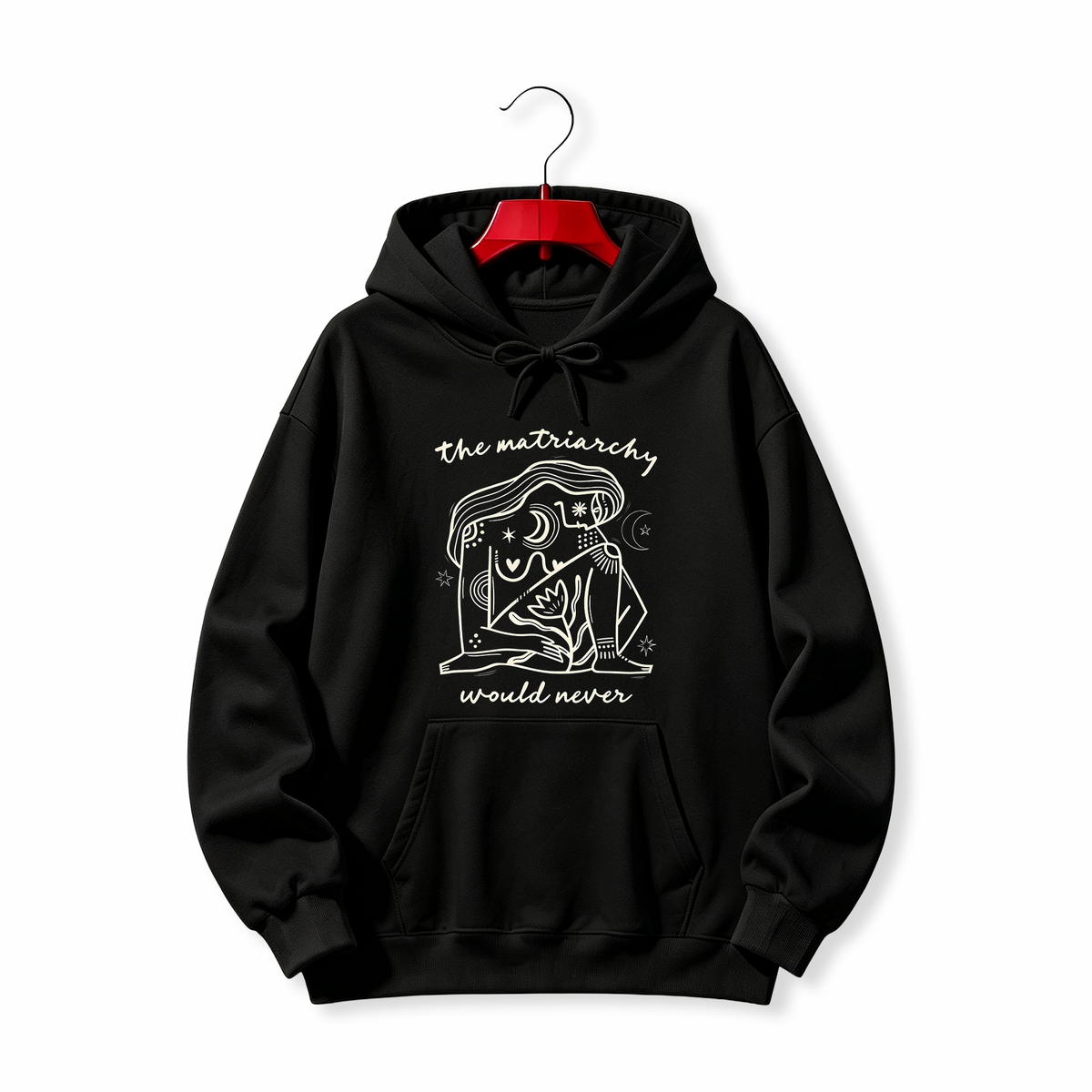 "The Matriarchy Would Never" HOODIE