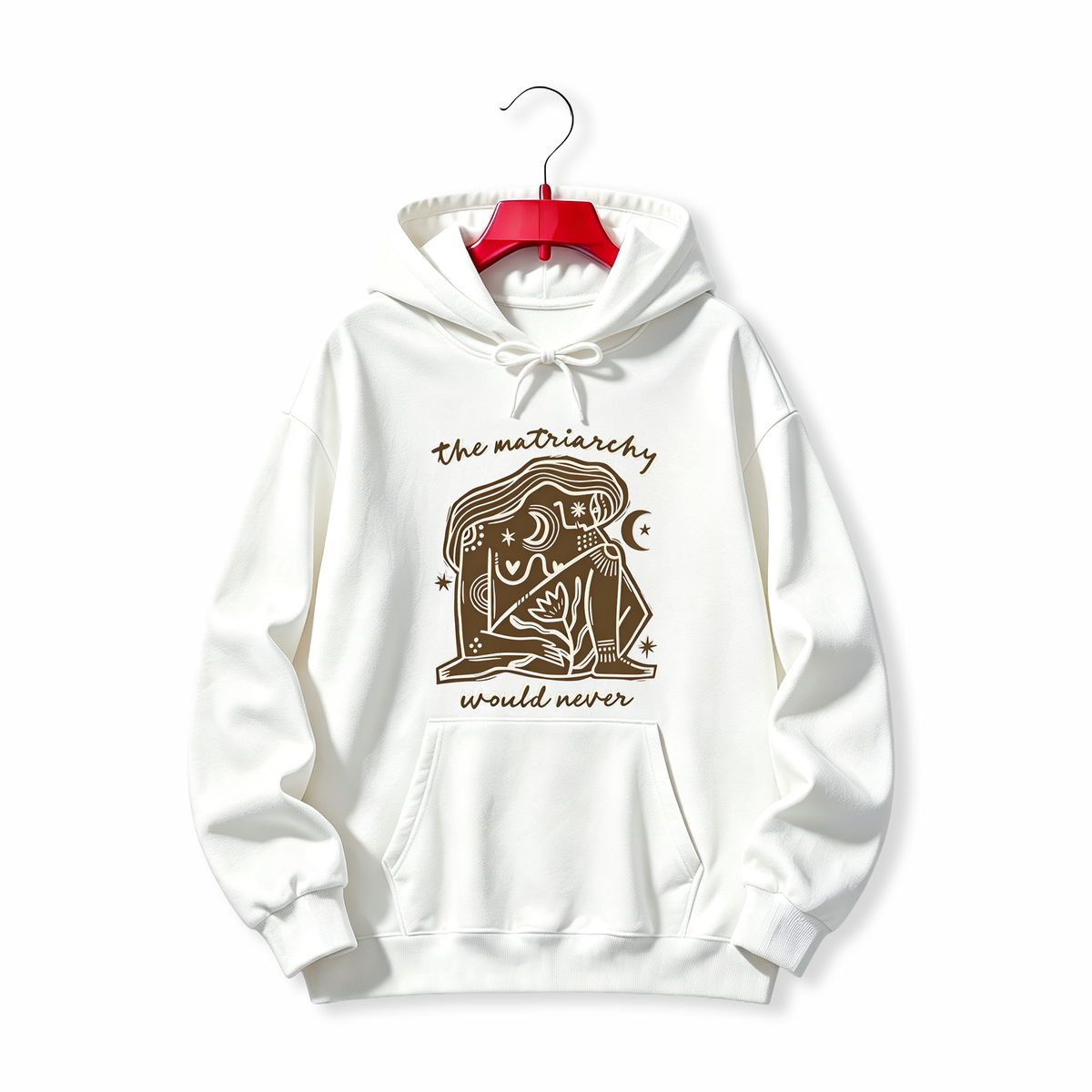 "The Matriarchy Would Never" HOODIE